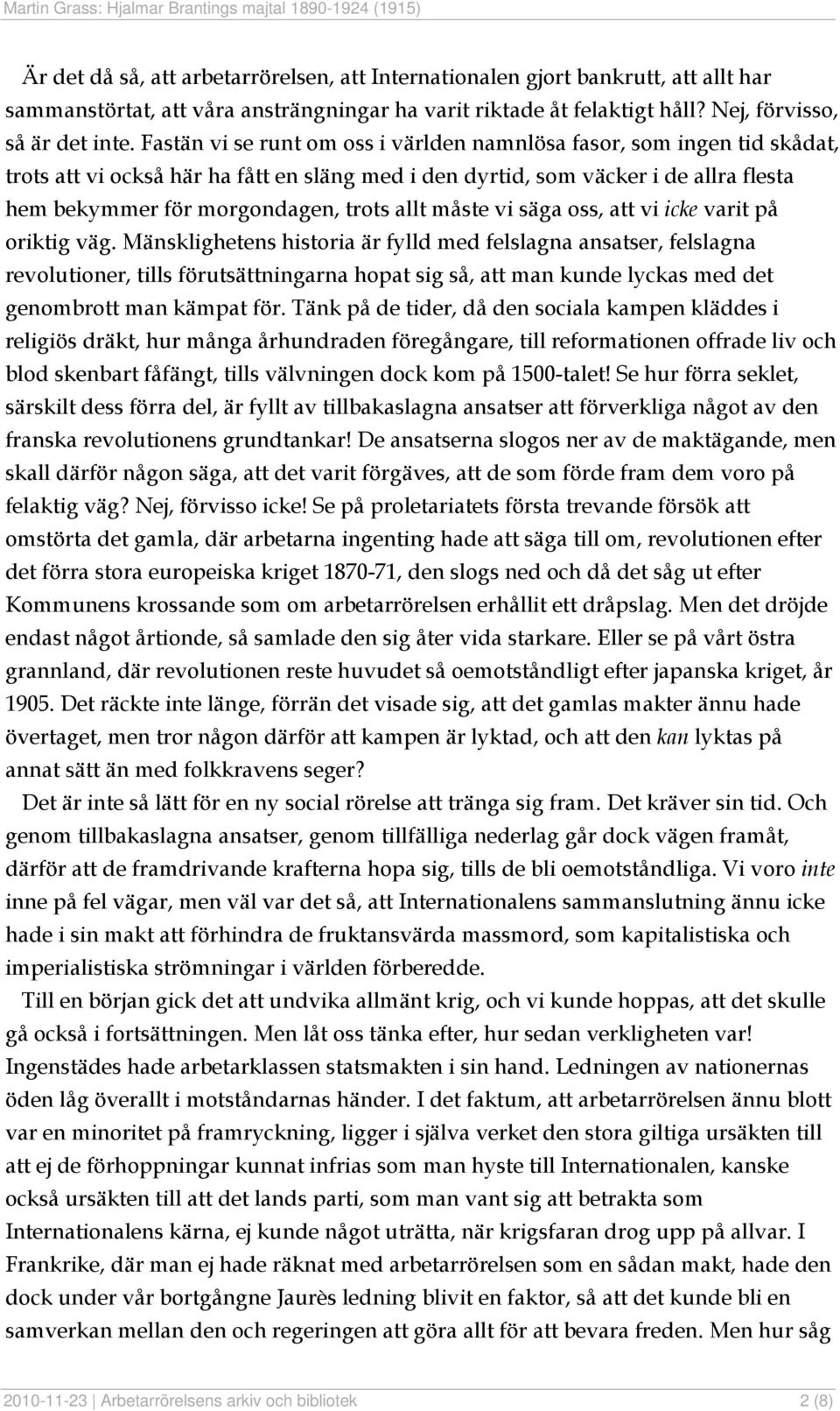 allt måste vi säga oss, att vi icke varit på oriktig väg.