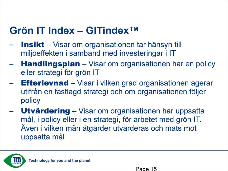 organisationen agerar utifrån en fastlagd strategi och om organisationen följer policy Utvärdering Visar om