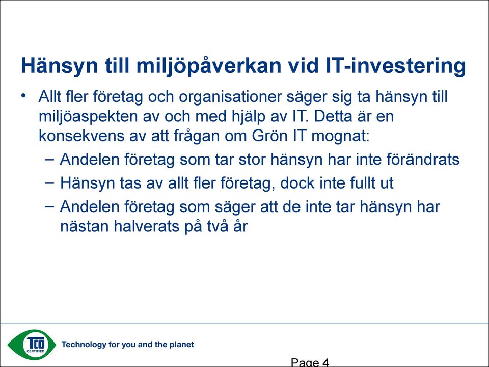 Detta är en konsekvens av att frågan om Grön IT mognat: Andelen företag som tar stor hänsyn har