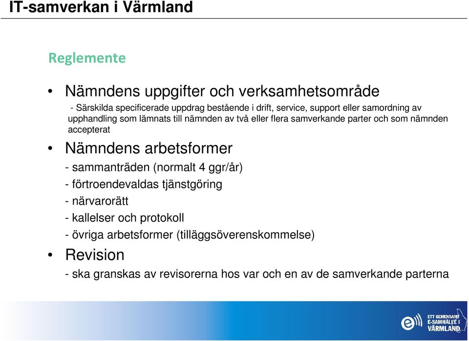 Nämndens arbetsformer - sammanträden (normalt 4 ggr/år) - förtroendevaldas tjänstgöring - närvarorätt - kallelser och