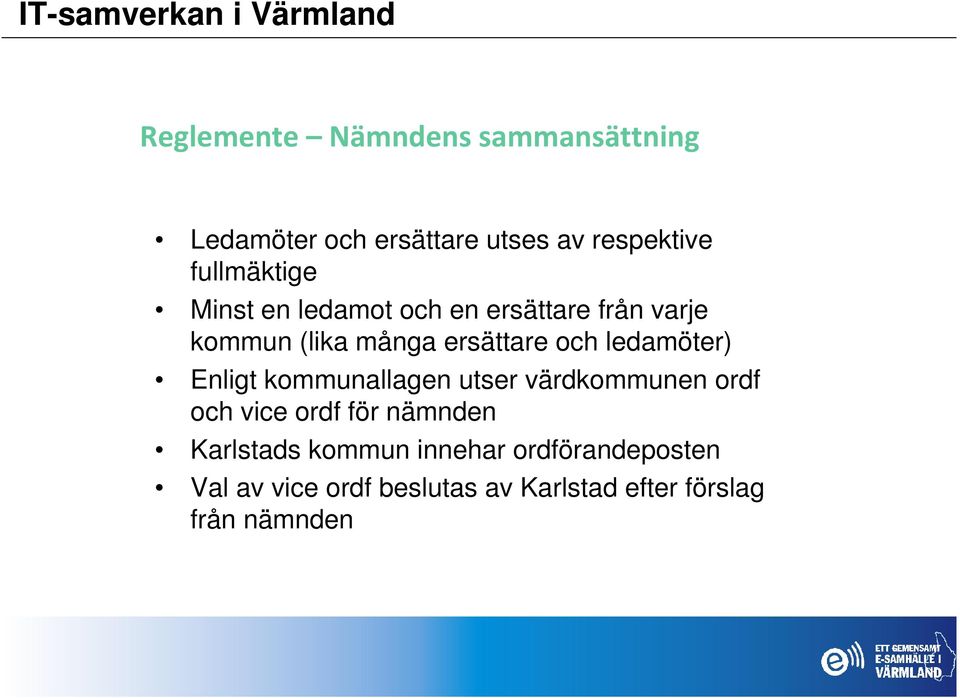 ledamöter) Enligt kommunallagen utser värdkommunen ordf och vice ordf för nämnden