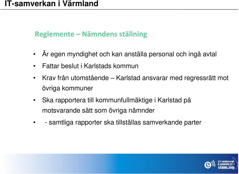 regressrätt mot övriga kommuner Ska rapportera till kommunfullmäktige i Karlstad på