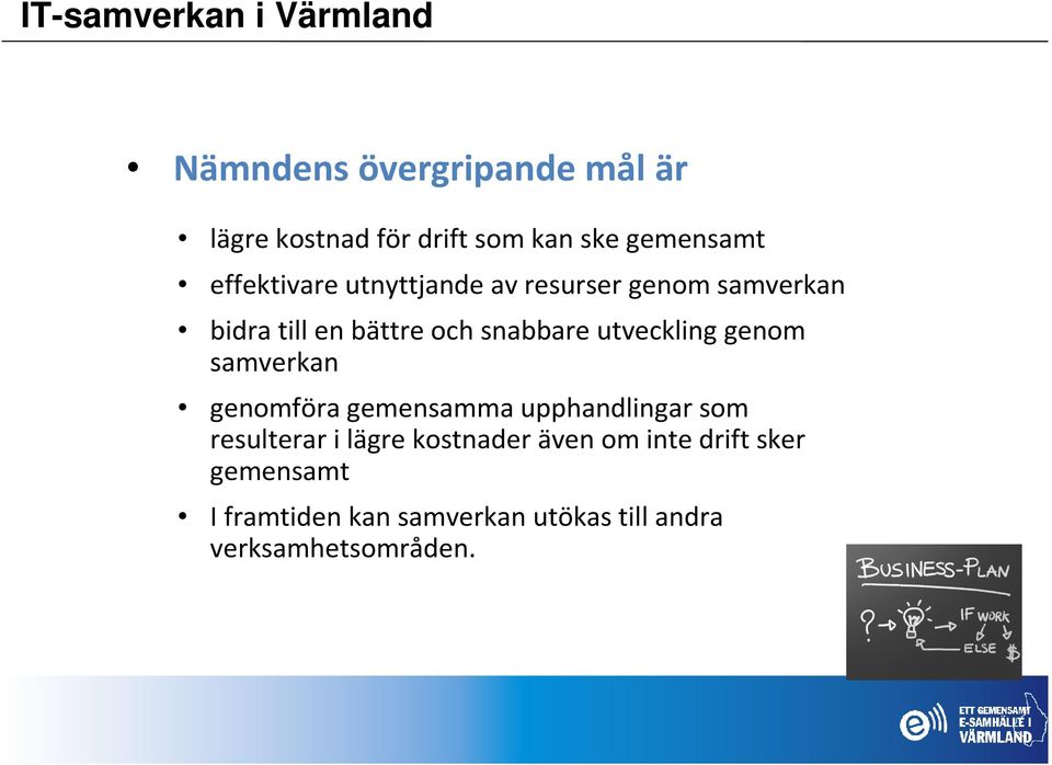 genom samverkan genomföra gemensamma upphandlingar som resulterar i lägre kostnader även