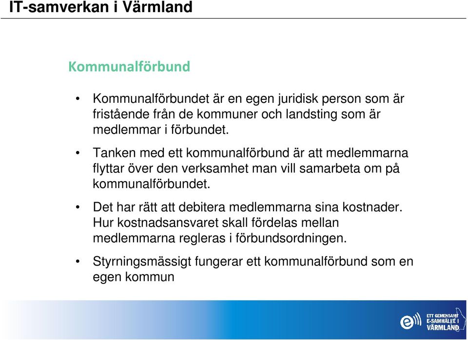 Tanken med ett kommunalförbund är att medlemmarna flyttar över den verksamhet man vill samarbeta om på