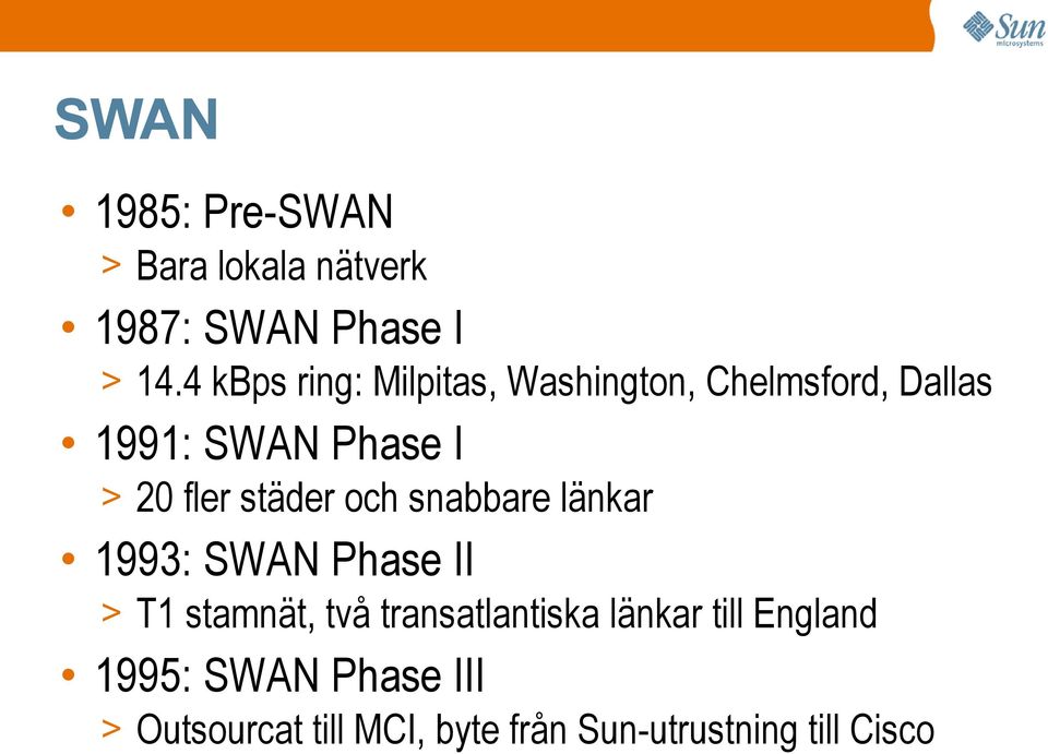 städer och snabbare länkar 1993: SWAN Phase II > T1 stamnät, två transatlantiska