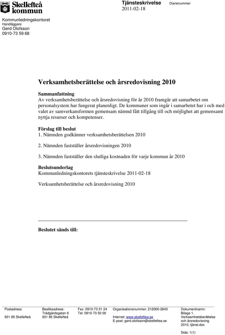 De kommuner som ingår i samarbetet har i och med valet av samverkansformen gemensam nämnd fått tillgång till och möjlighet att gemensamt nyttja resurser och kompetenser. Förslag till beslut 1.