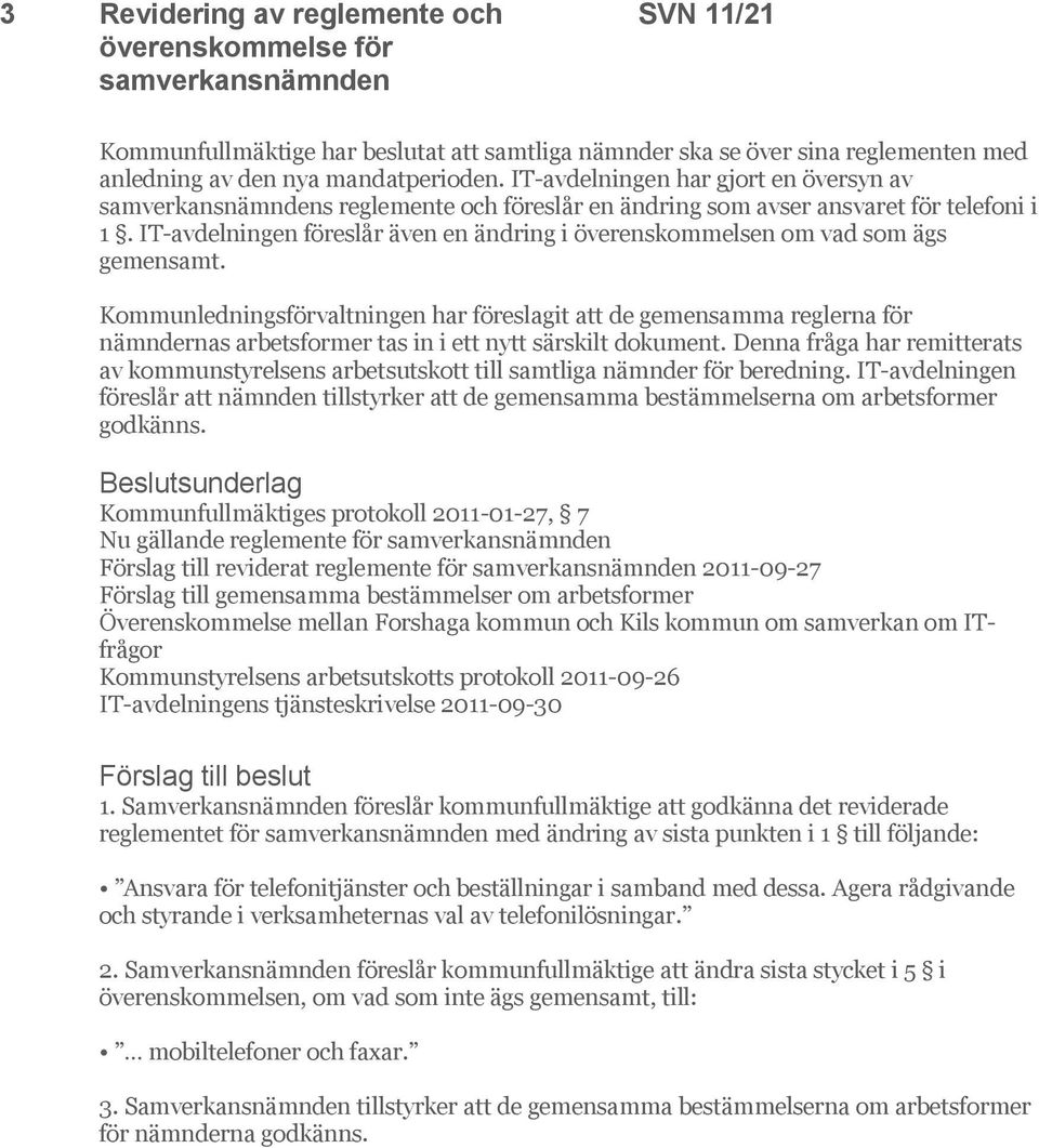 IT-avdelningen föreslår även en ändring i överenskommelsen om vad som ägs gemensamt.