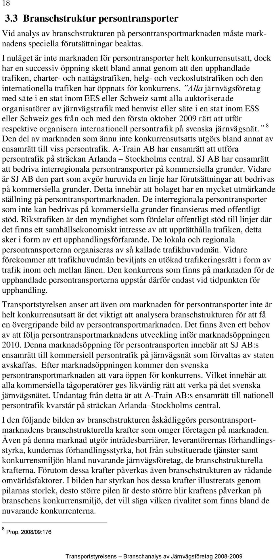 veckoslutstrafiken och den internationella trafiken har öppnats för konkurrens.