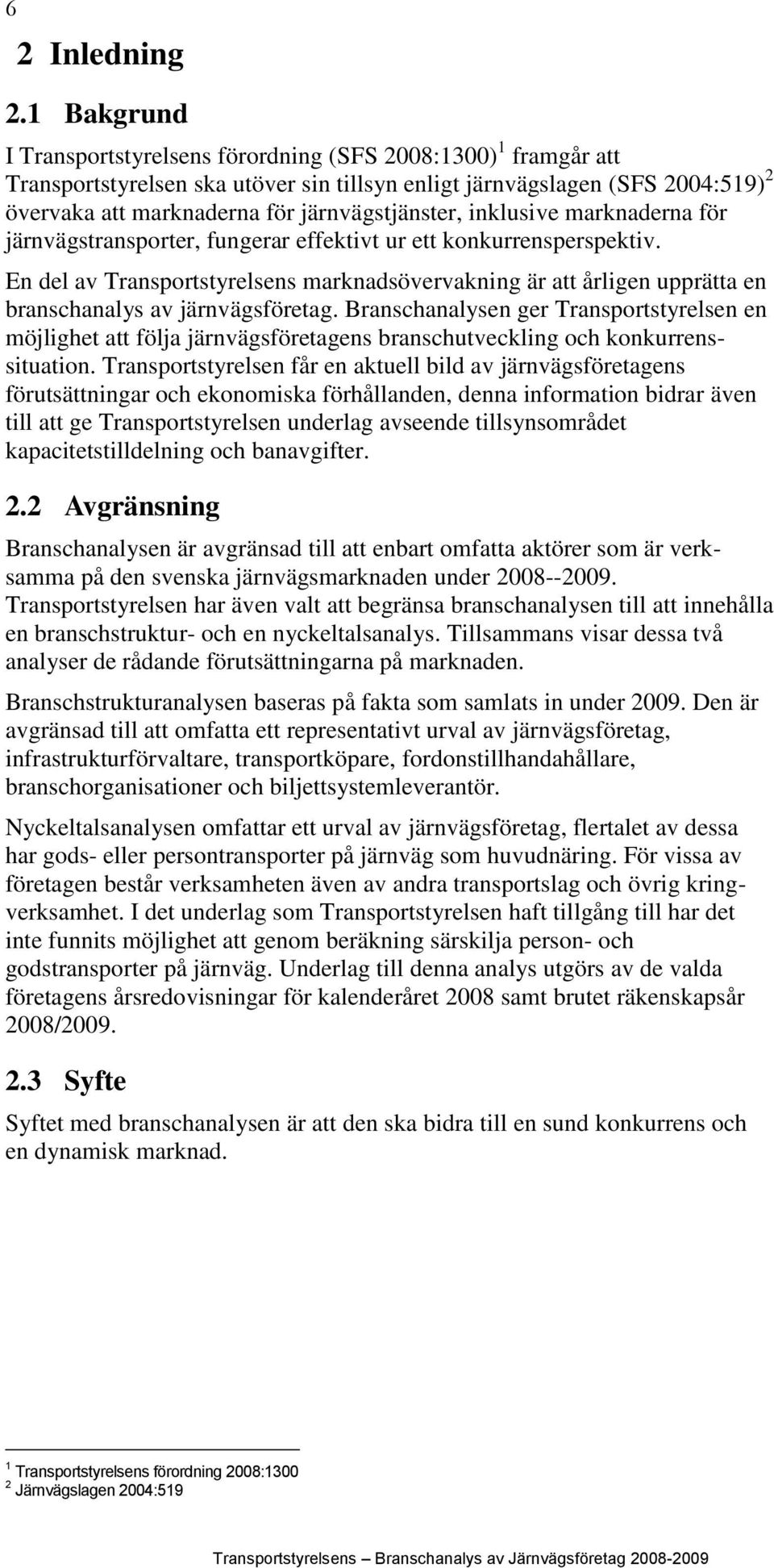 inklusive marknaderna för järnvägstransporter, fungerar effektivt ur ett konkurrensperspektiv.
