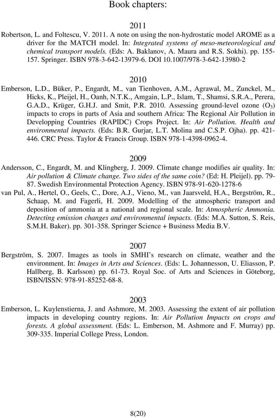 1007/978-3-642-13980-2 2010 Emberson, L.D., Büker, P., Engardt, M., van Tienhoven, A.M., Agrawal, M., Zunckel, M., Hicks, K., Pleijel, H., Oanh, N.T.K., Amgain, L.P., Islam, T., Shamsi, S.R.A., Perera, G.