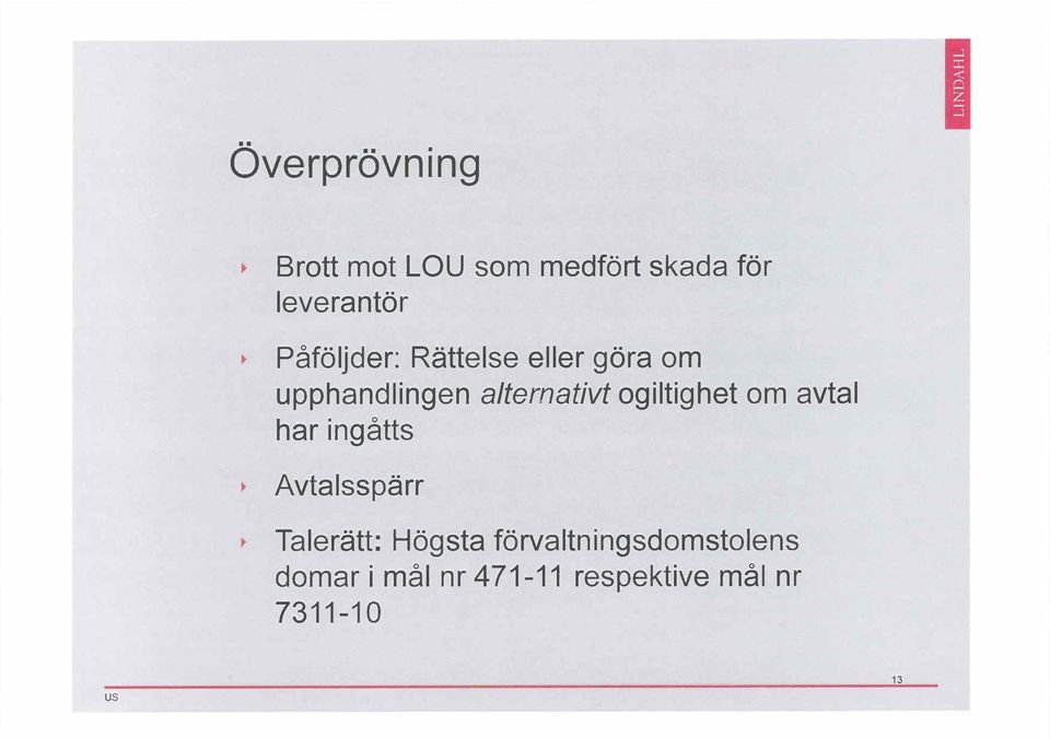 eller gora om upphandlingen alternativt ogiltighet om avtal har