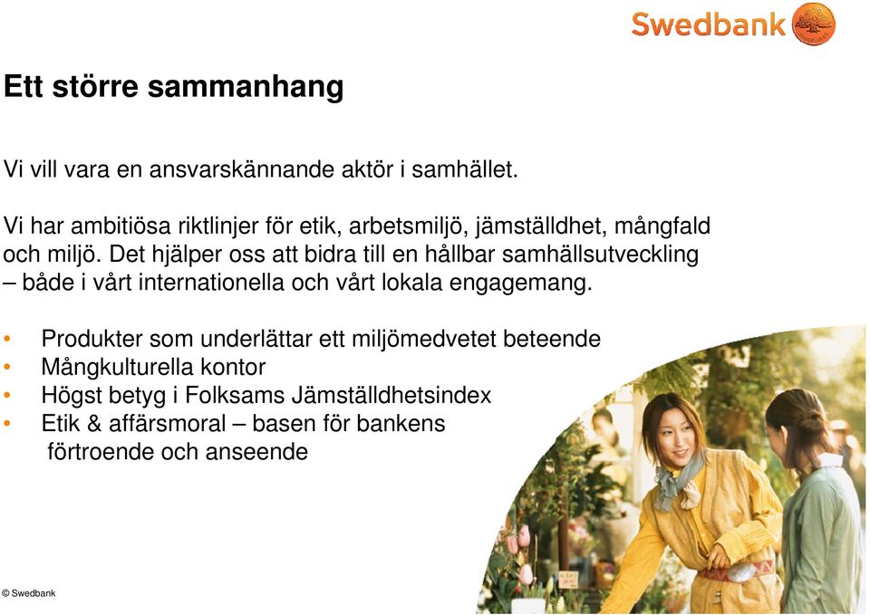 Det hjälper oss att bidra till en hållbar samhällsutveckling både i vårt internationella och vårt lokala engagemang.