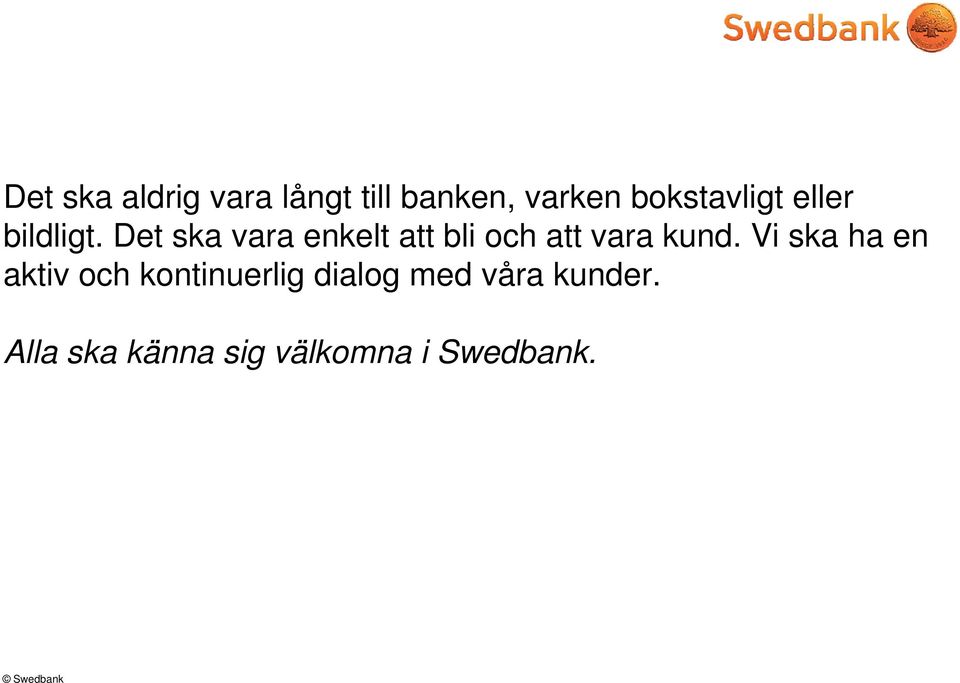 Det ska vara enkelt att bli och att vara kund.