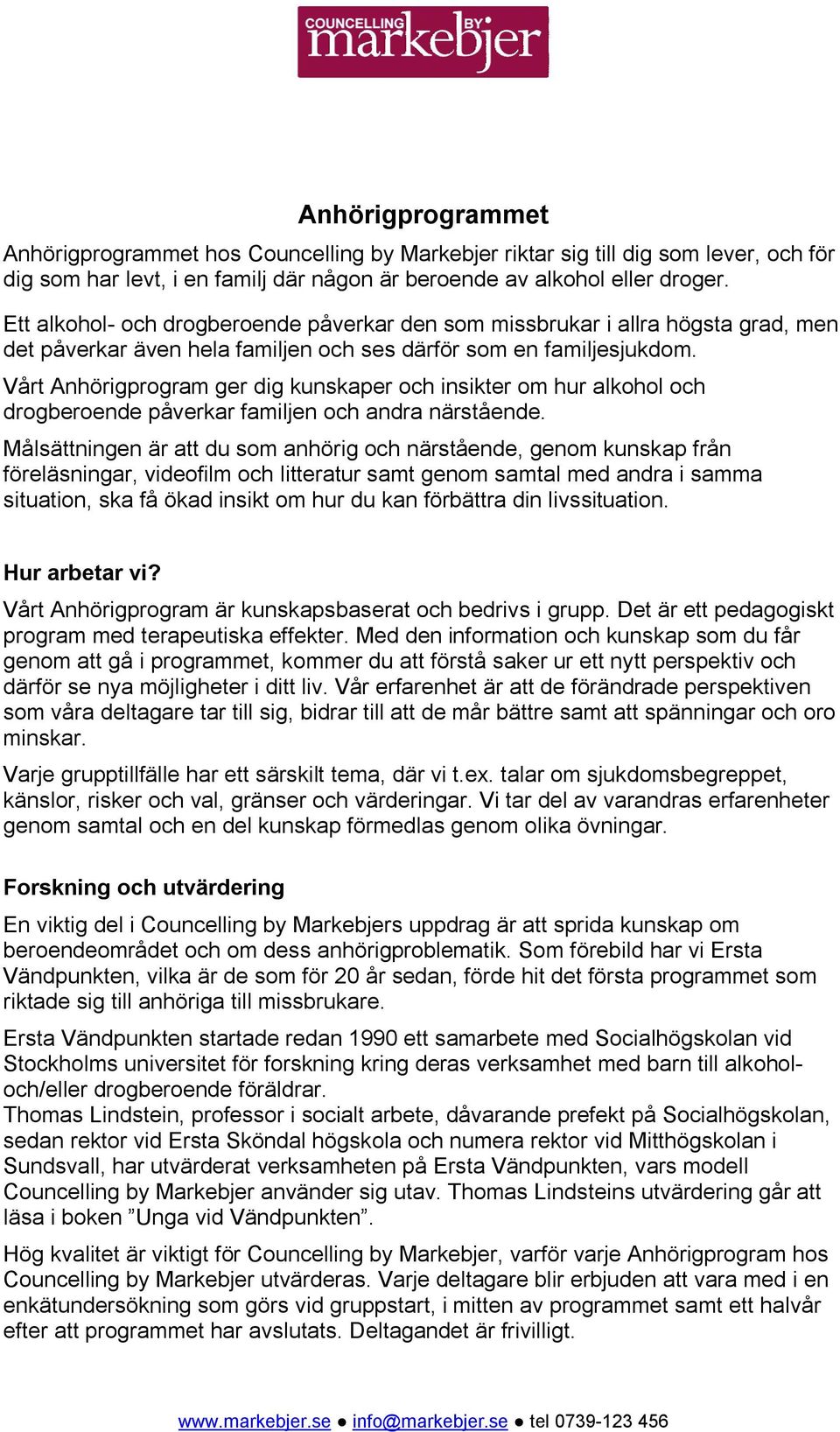 Vårt Anhörigprogram ger dig kunskaper och insikter om hur alkohol och drogberoende påverkar familjen och andra närstående.