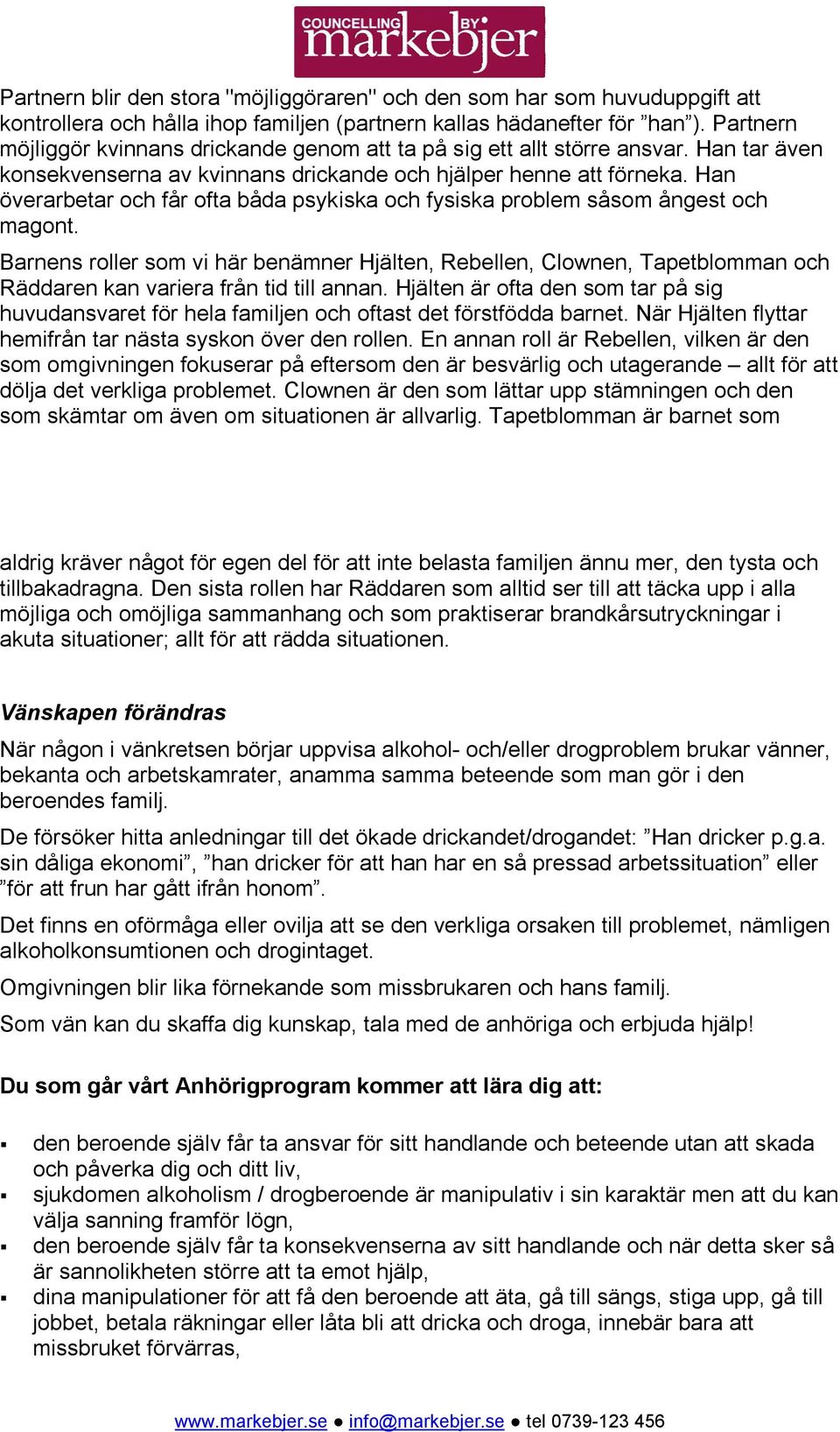 Han överarbetar och får ofta båda psykiska och fysiska problem såsom ångest och magont.