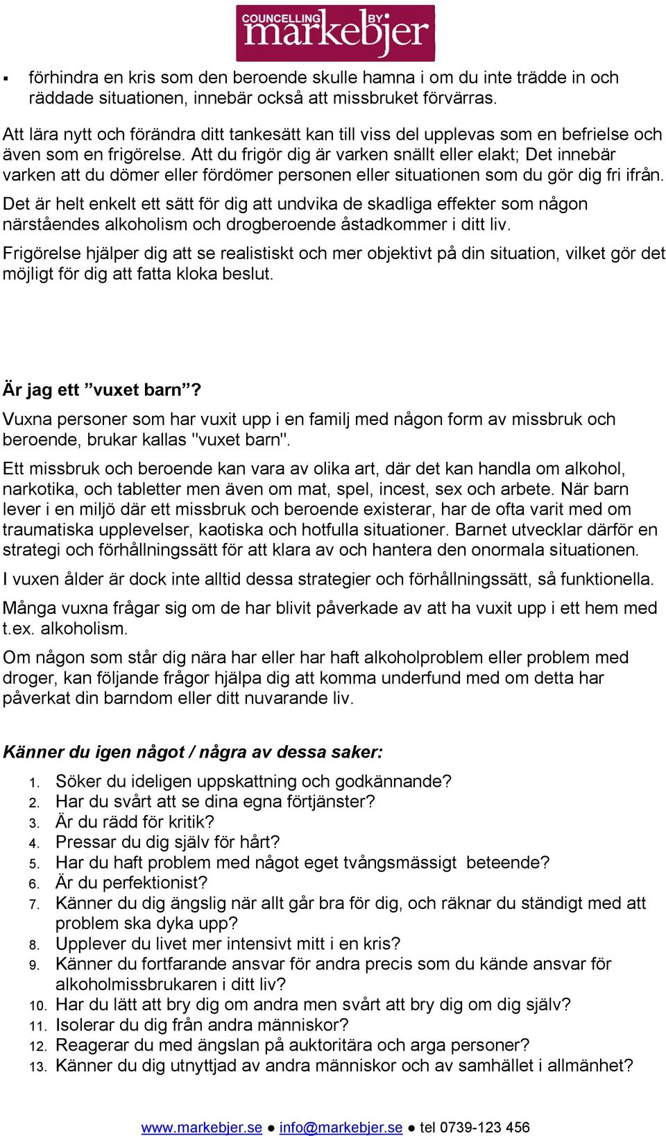 Att du frigör dig är varken snällt eller elakt; Det innebär varken att du dömer eller fördömer personen eller situationen som du gör dig fri ifrån.