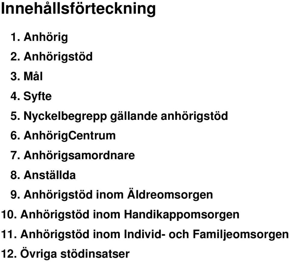 Anhörigsamordnare 8. Anställda 9. Anhörigstöd inom Äldreomsorgen 10.