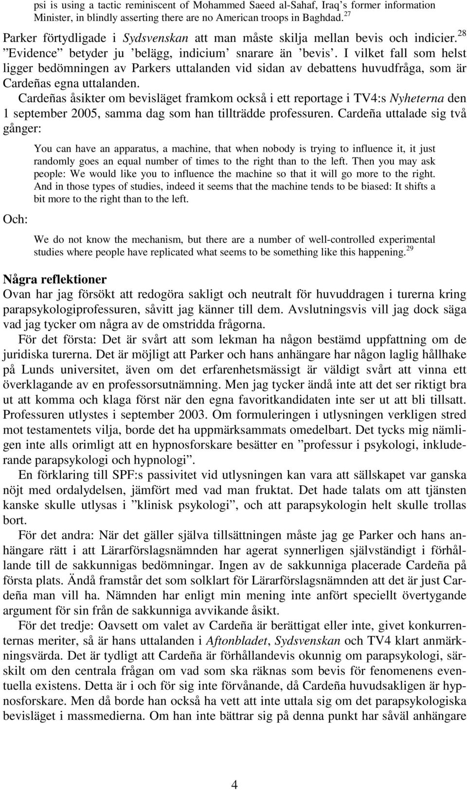 I vilket fall som helst ligger bedömningen av Parkers uttalanden vid sidan av debattens huvudfråga, som är Cardeñas egna uttalanden.