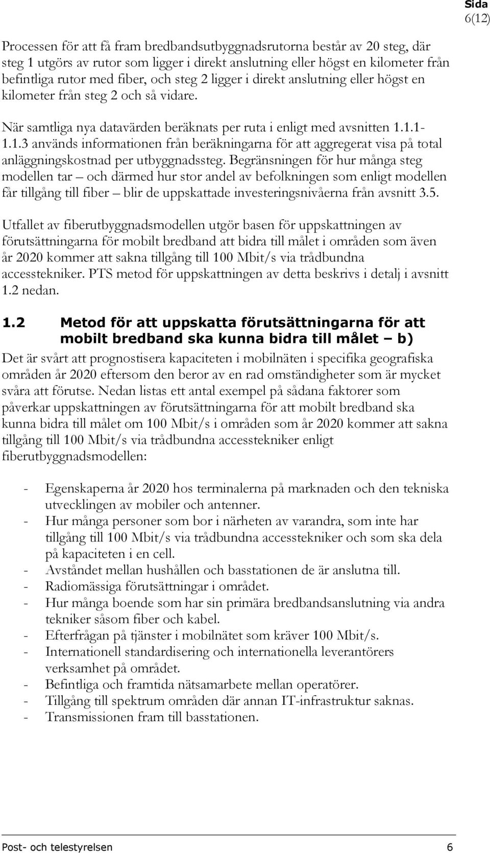 1.1-1.1.3 används informationen från beräkningarna för att aggregerat visa på total anläggningskostnad per utbyggnadssteg.