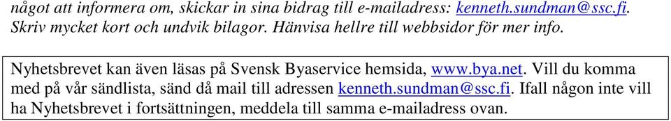 Nyhetsbrevet kan även läsas på Svensk Byaservice hemsida, www.bya.net.