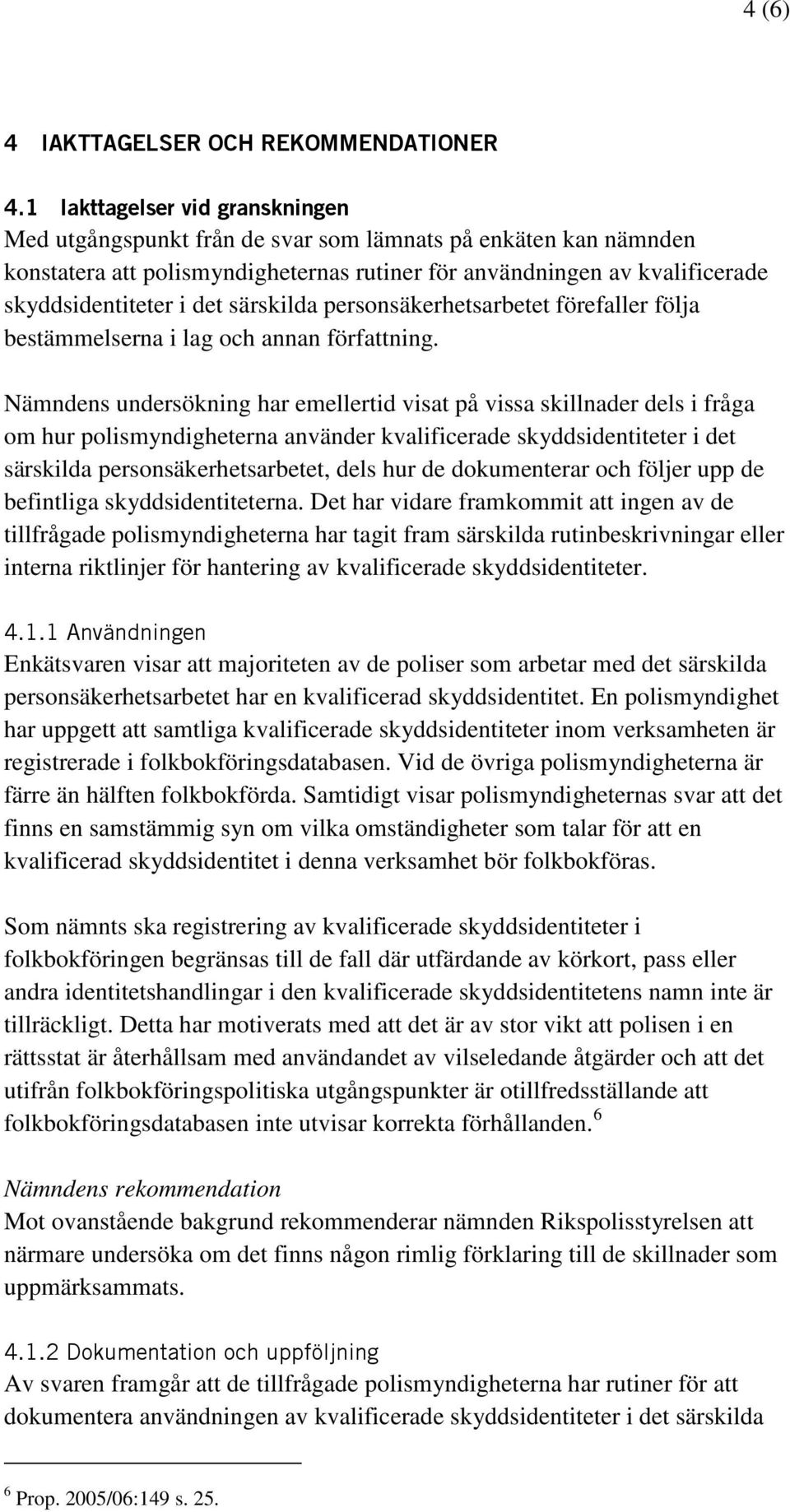 särskilda personsäkerhetsarbetet förefaller följa bestämmelserna i lag och annan författning.