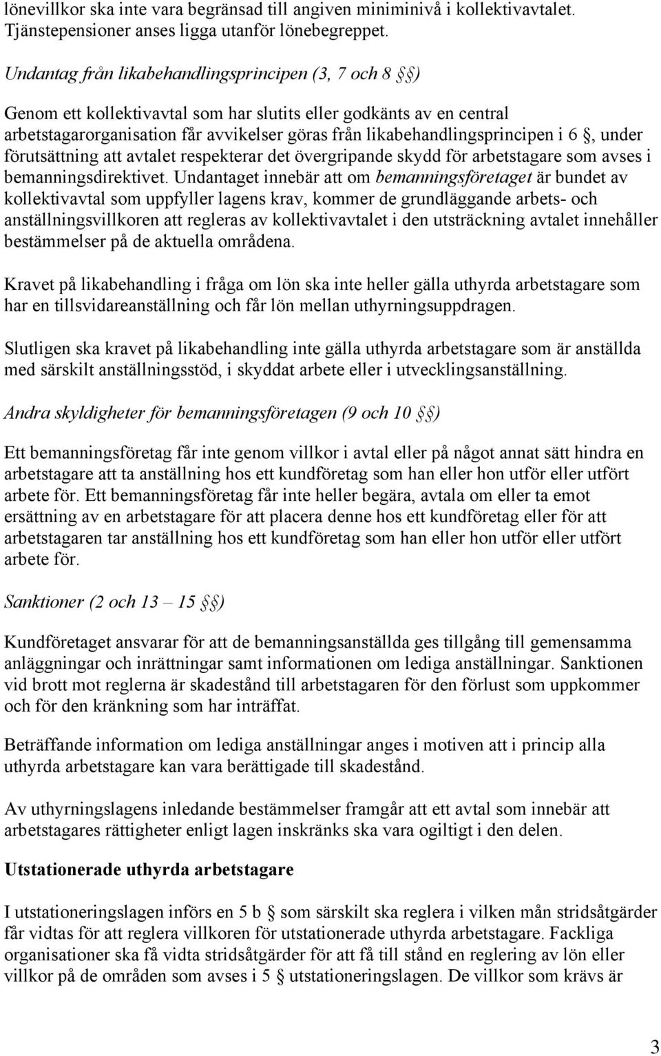 6, under förutsättning att avtalet respekterar det övergripande skydd för arbetstagare som avses i bemanningsdirektivet.