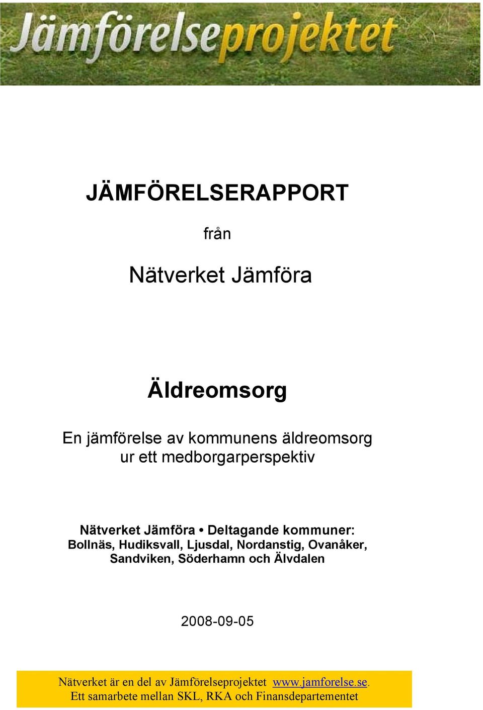 Deltagande kommuner:,,,,,, och 2008-09-05 Nätverket är en del av