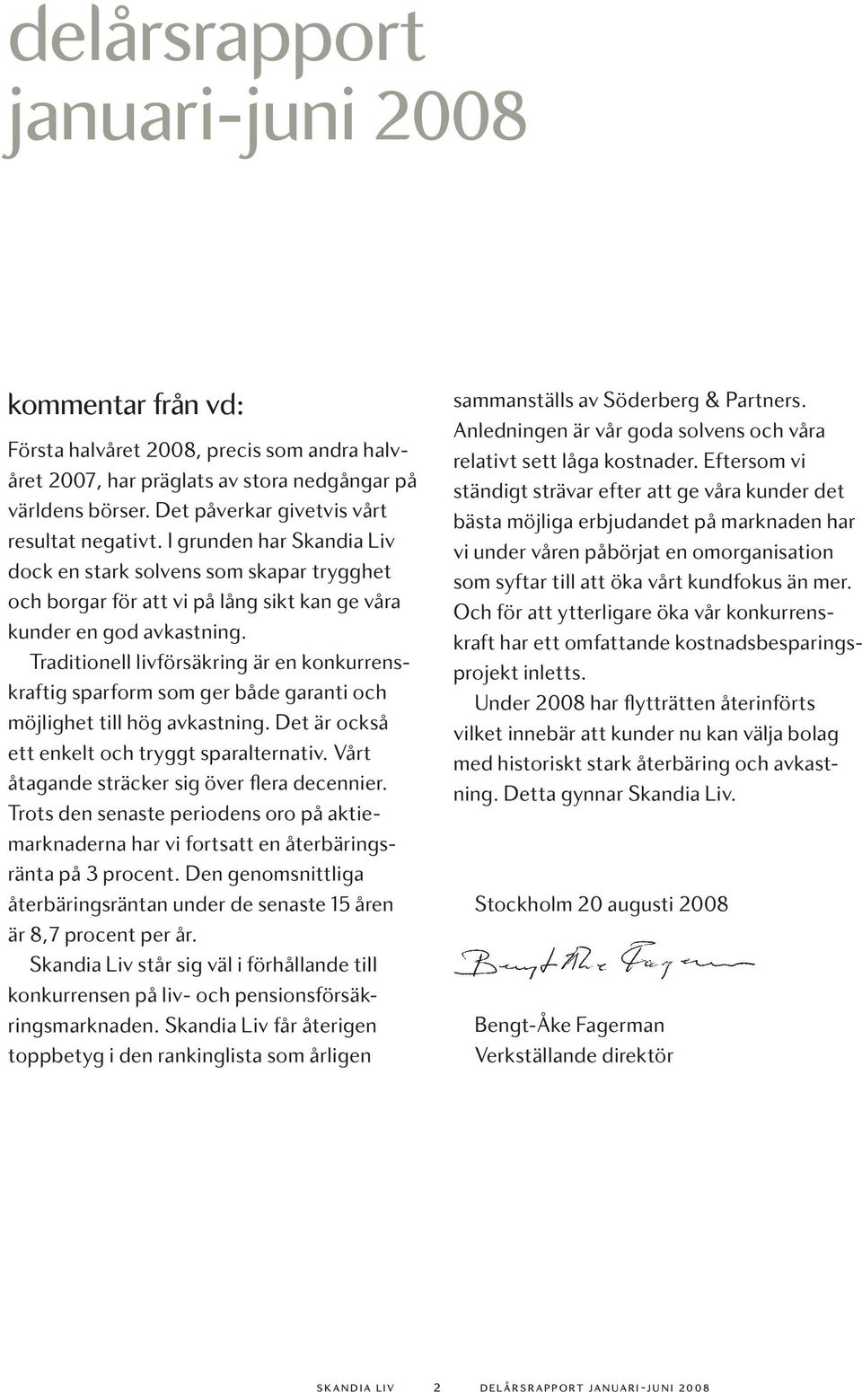 Traditionell livförsäkring är en konkurrenskraftig sparform som ger både garanti och möjlighet till hög avkastning. Det är också ett enkelt och tryggt sparalternativ.