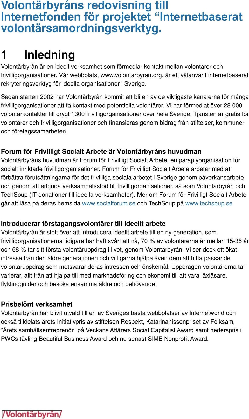 org, är ett välanvänt internetbaserat rekryteringsverktyg för ideella organisationer i Sverige.