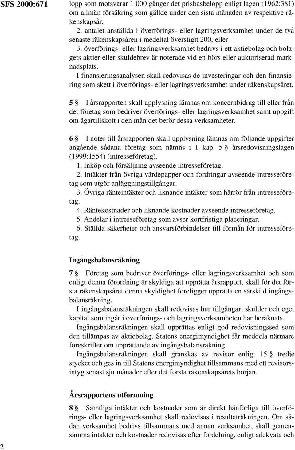 överförings- eller lagringsverksamhet bedrivs i ett aktiebolag och bolagets aktier eller skuldebrev är noterade vid en börs eller auktoriserad marknadsplats.