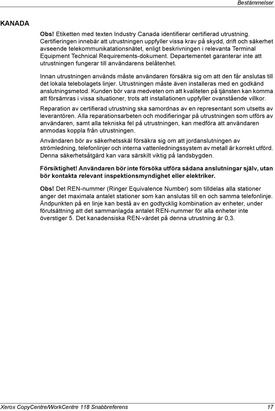 Requirements-dokument. Departementet garanterar inte att utrustningen fungerar till användarens belåtenhet.