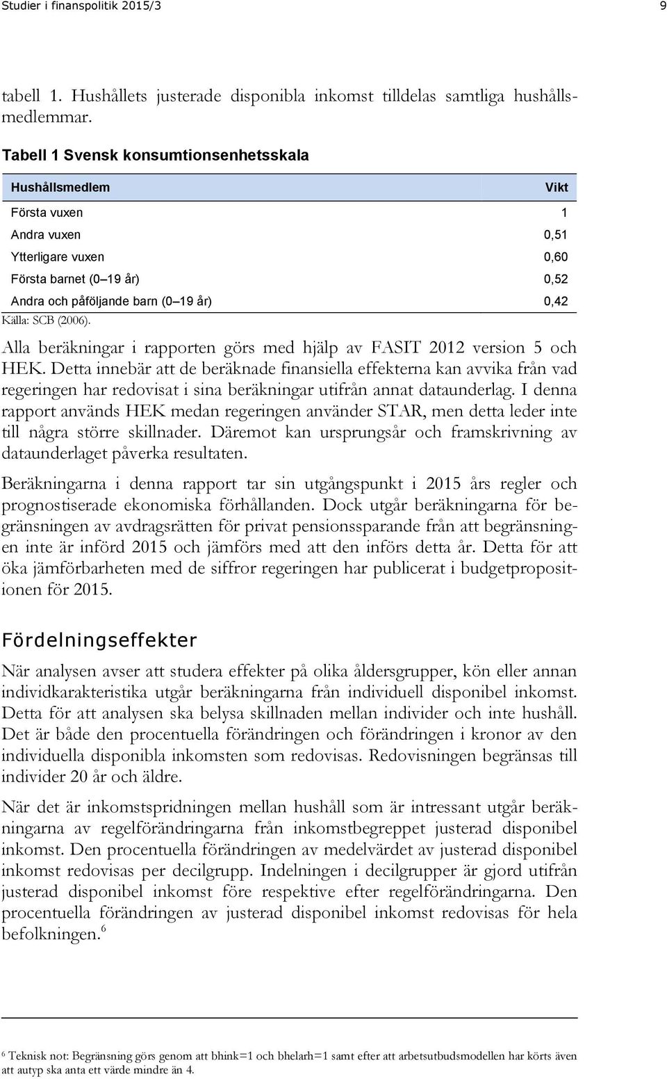 (2006). Alla beräkningar i rapporten görs med hjälp av FASIT 2012 version 5 och HEK.