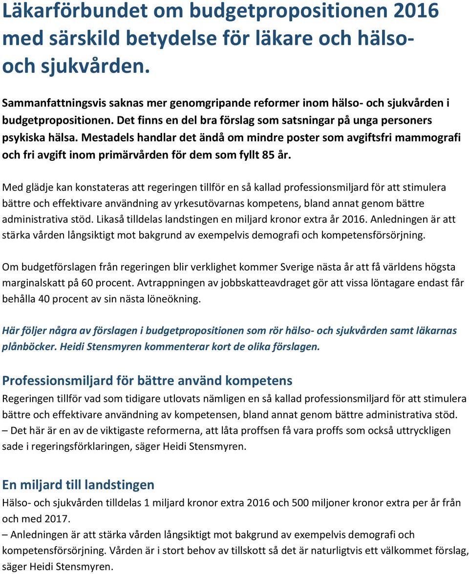 Mestadels handlar det ändå om mindre poster som avgiftsfri mammografi och fri avgift inom primärvården för dem som fyllt 85 år.