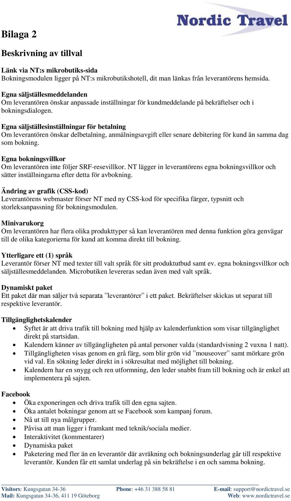 Egna säljställesinställningar för betalning Om leverantören önskar delbetalning, anmälningsavgift eller senare debitering för kund än samma dag som bokning.