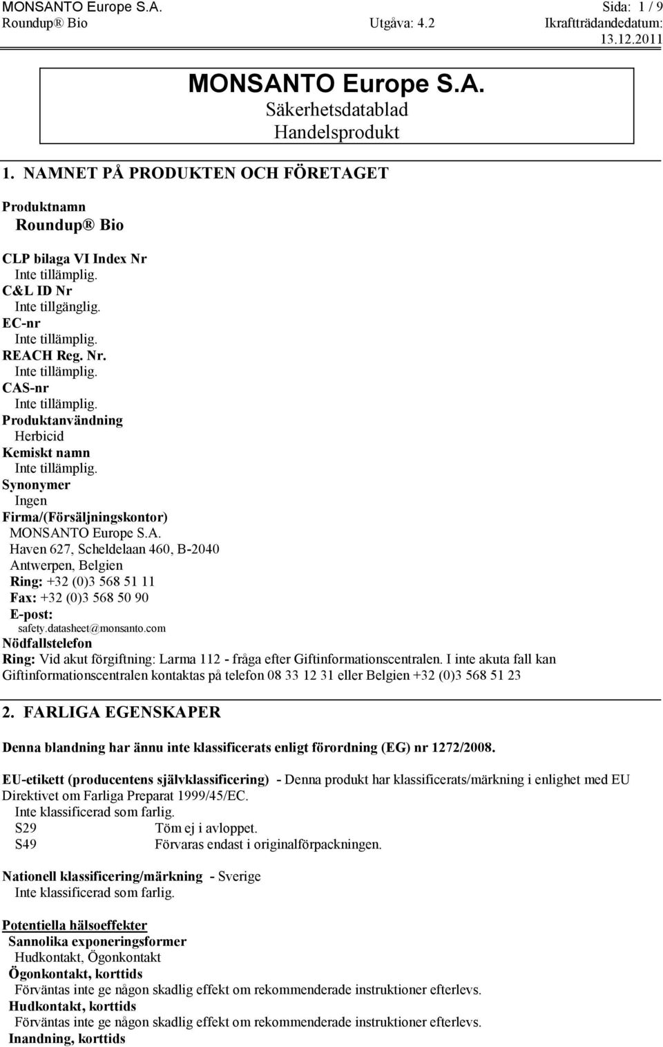 datasheet@monsanto.com Nödfallstelefon Ring: Vid akut förgiftning: Larma 112 - fråga efter Giftinformationscentralen.