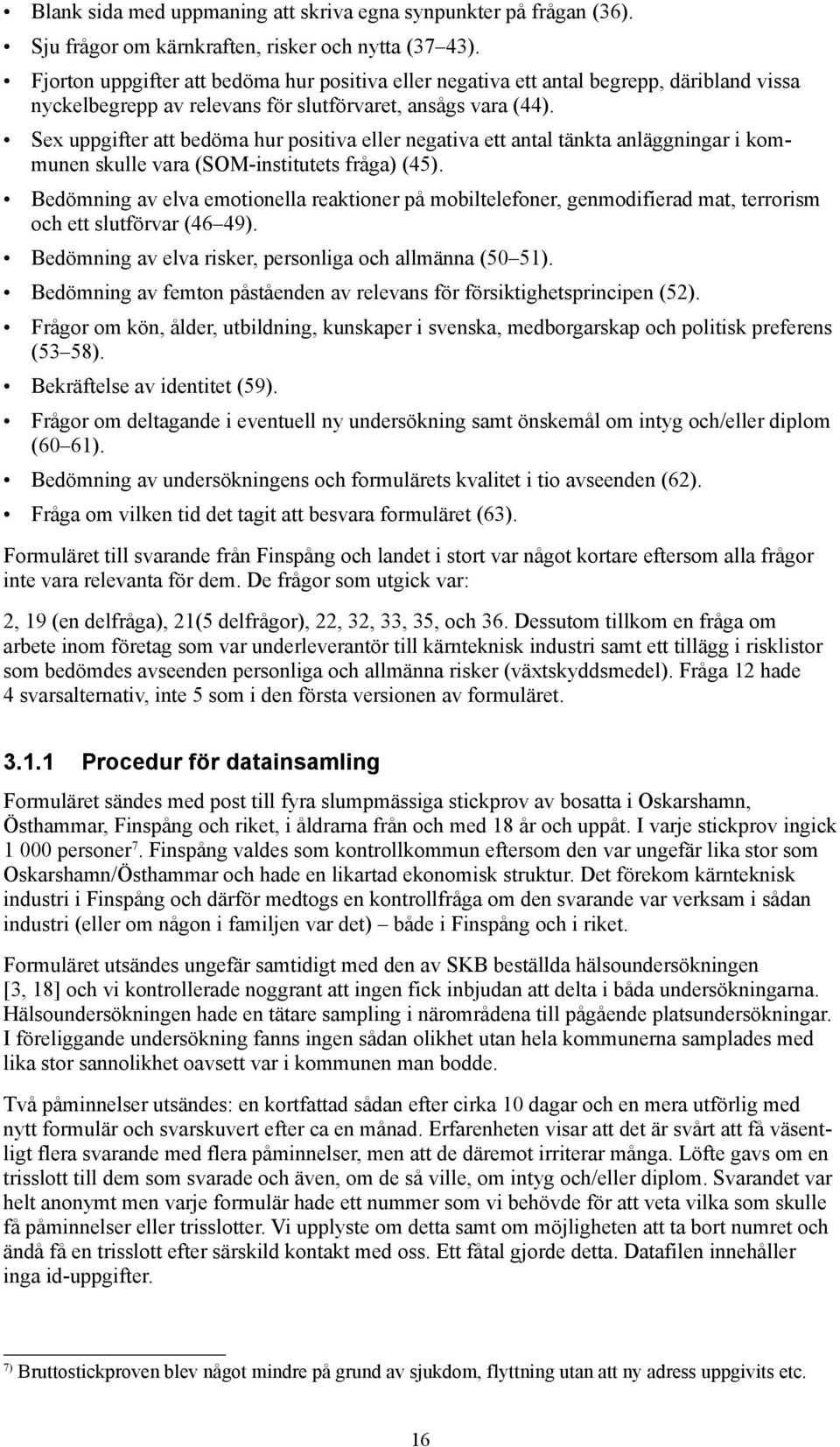 Sex uppgifter att bedöma hur positiva eller negativa ett antal tänkta anläggningar i kommunen skulle vara (SOM-institutets fråga) (45).