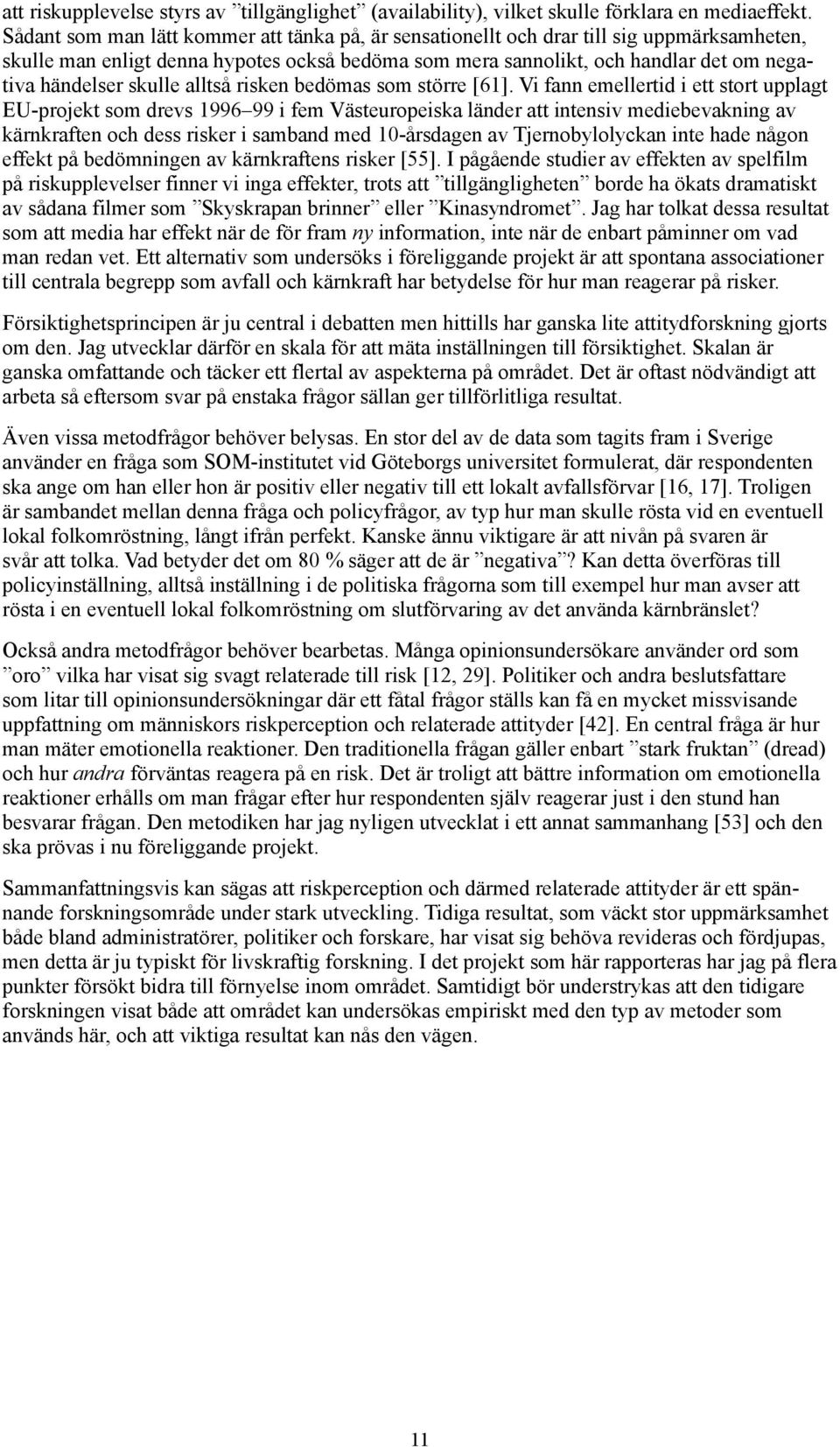 skulle alltså risken bedömas som större [61].
