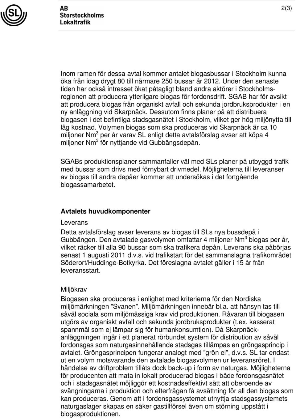 SGAB har för avsikt att producera biogas från organiskt avfall och sekunda jordbruksprodukter i en ny anläggning vid Skarpnäck.