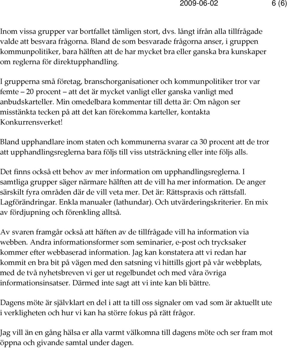 I grupperna små företag, branschorganisationer och kommunpolitiker tror var femte 20 procent att det är mycket vanligt eller ganska vanligt med anbudskarteller.