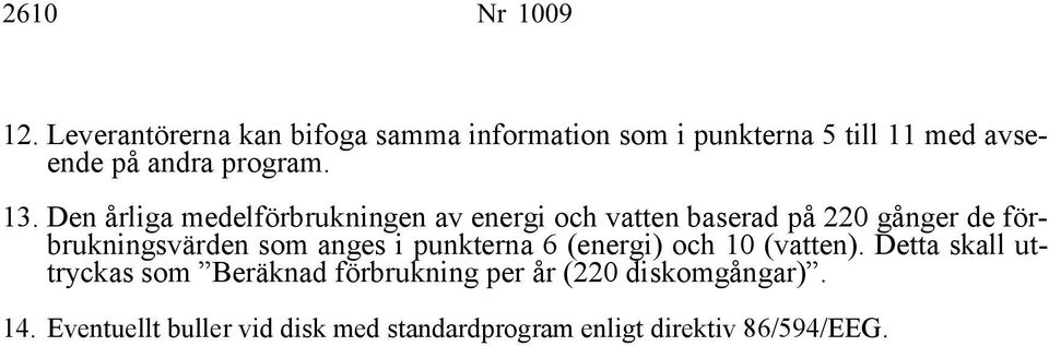 Den årliga medelförbrukningen av energi och vatten baserad på 220 gånger de förbrukningsvärden som anges