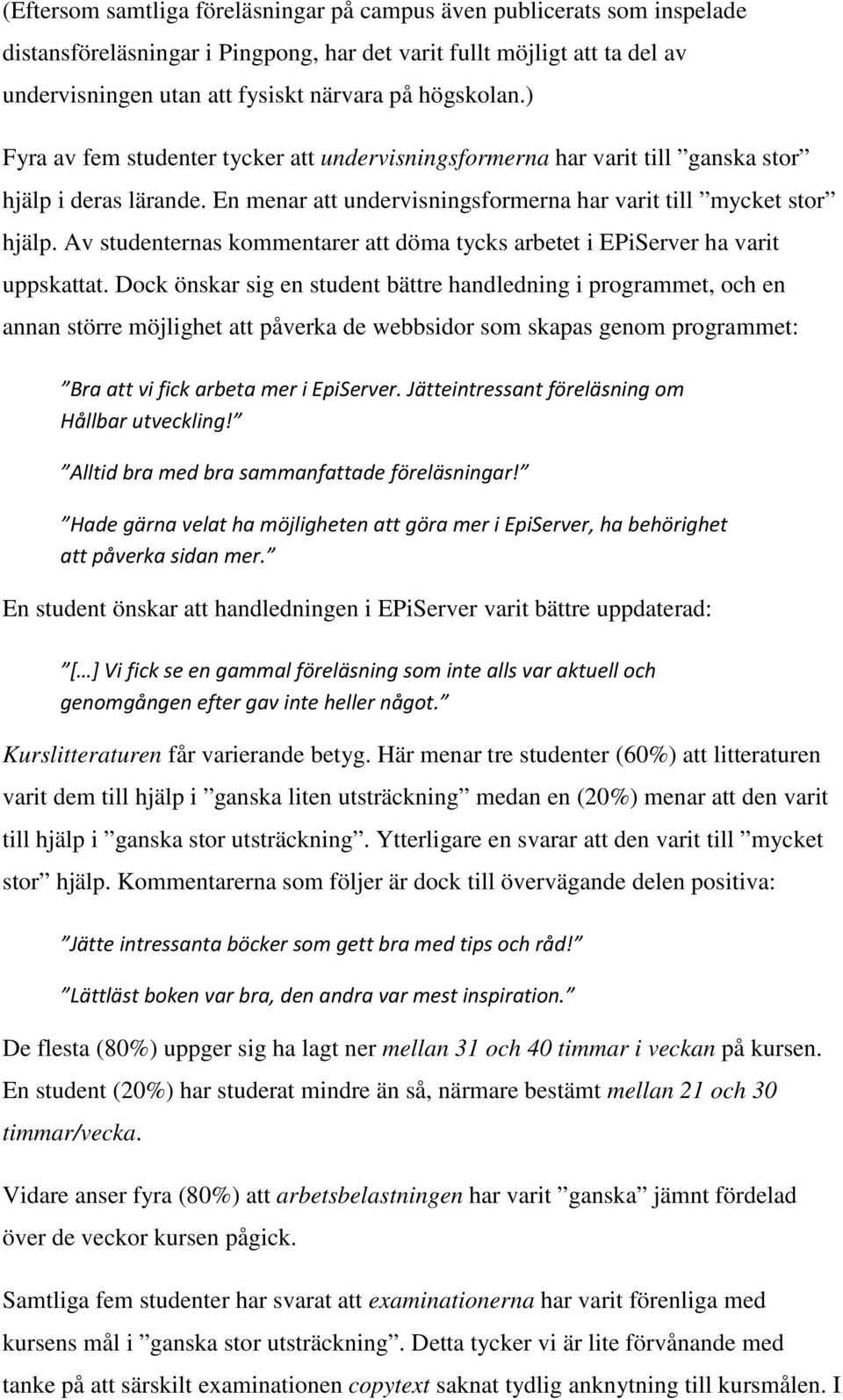 Av studenternas kommentarer att döma tycks arbetet i EPiServer ha varit uppskattat.