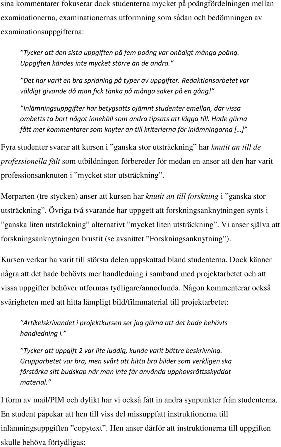 Redaktionsarbetet var väldigt givande då man fick tänka på många saker på en gång!