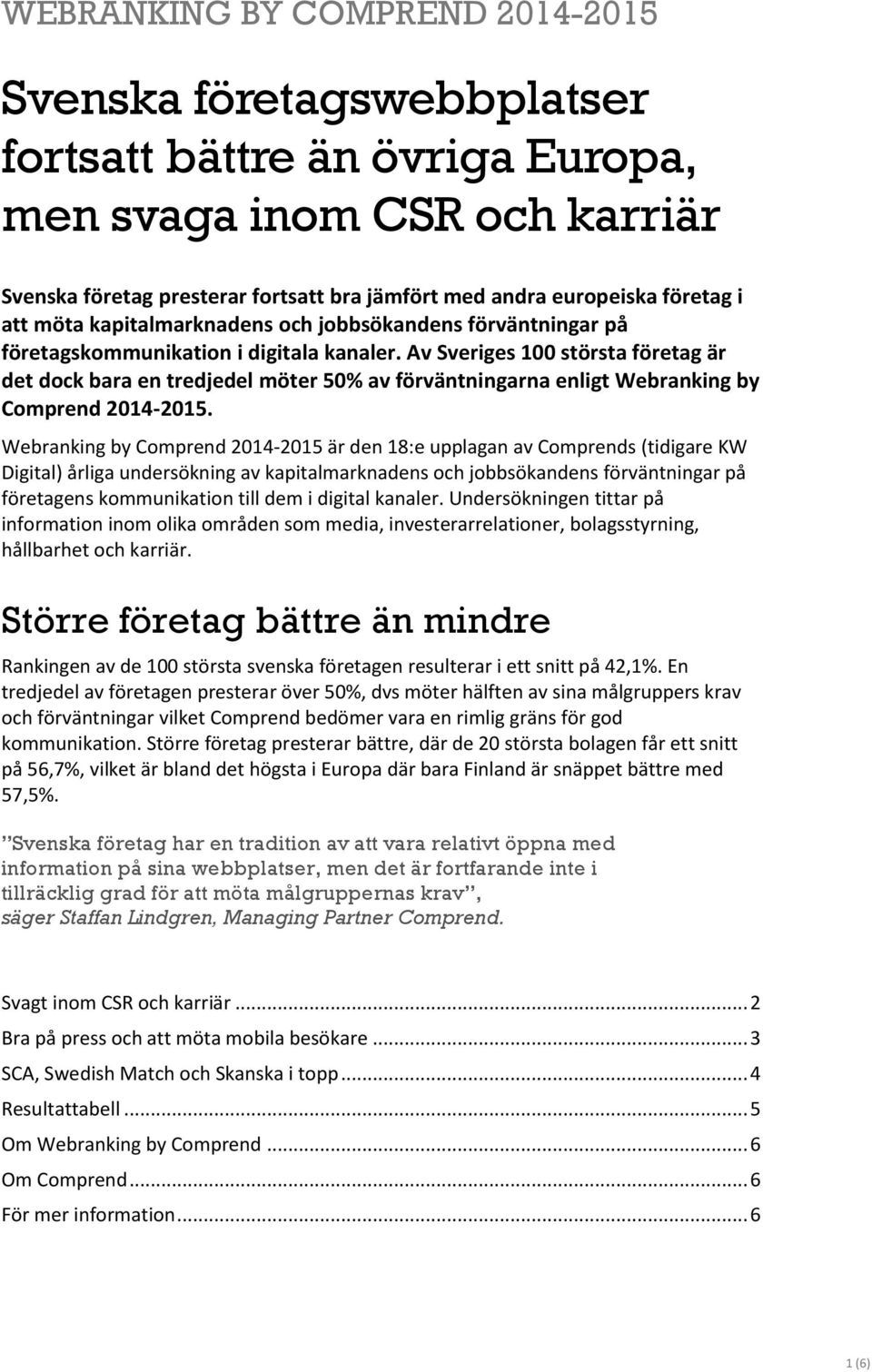 Av Sveriges 100 största företag är det dock bara en tredjedel möter 50% av förväntningarna enligt Webranking by Comprend 2014-2015.