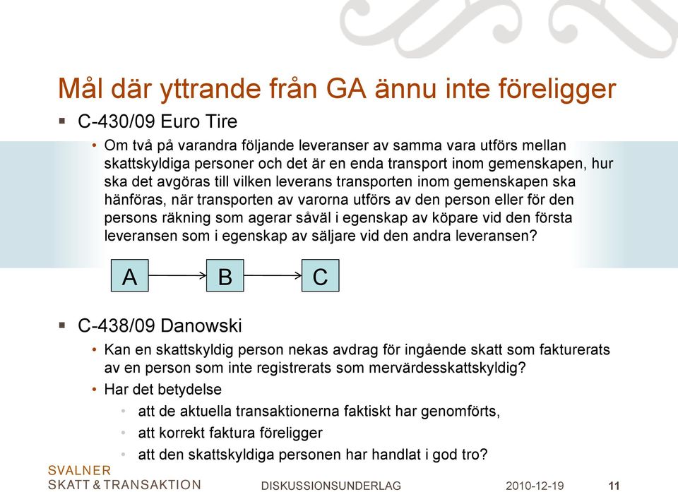 egenskap av köpare vid den första leveransen som i egenskap av säljare vid den andra leveransen?
