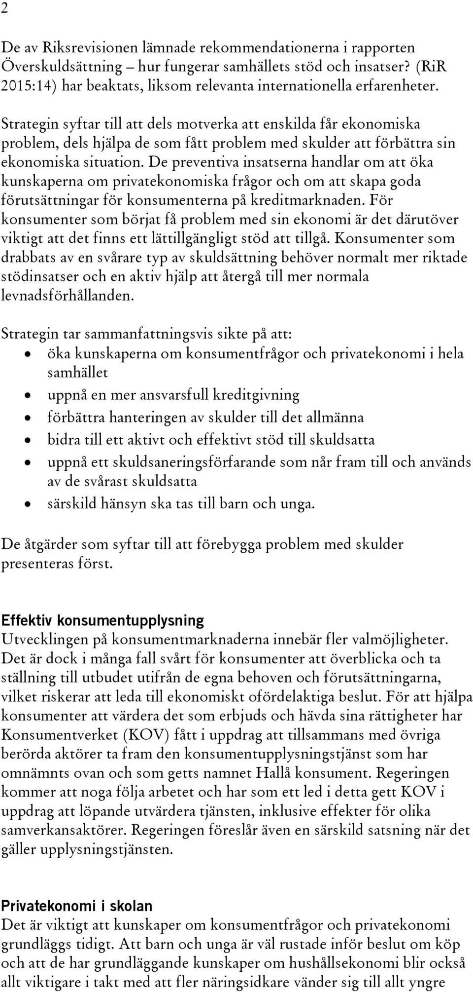 De preventiva insatserna handlar om att öka kunskaperna om privatekonomiska frågor och om att skapa goda förutsättningar för konsumenterna på kreditmarknaden.