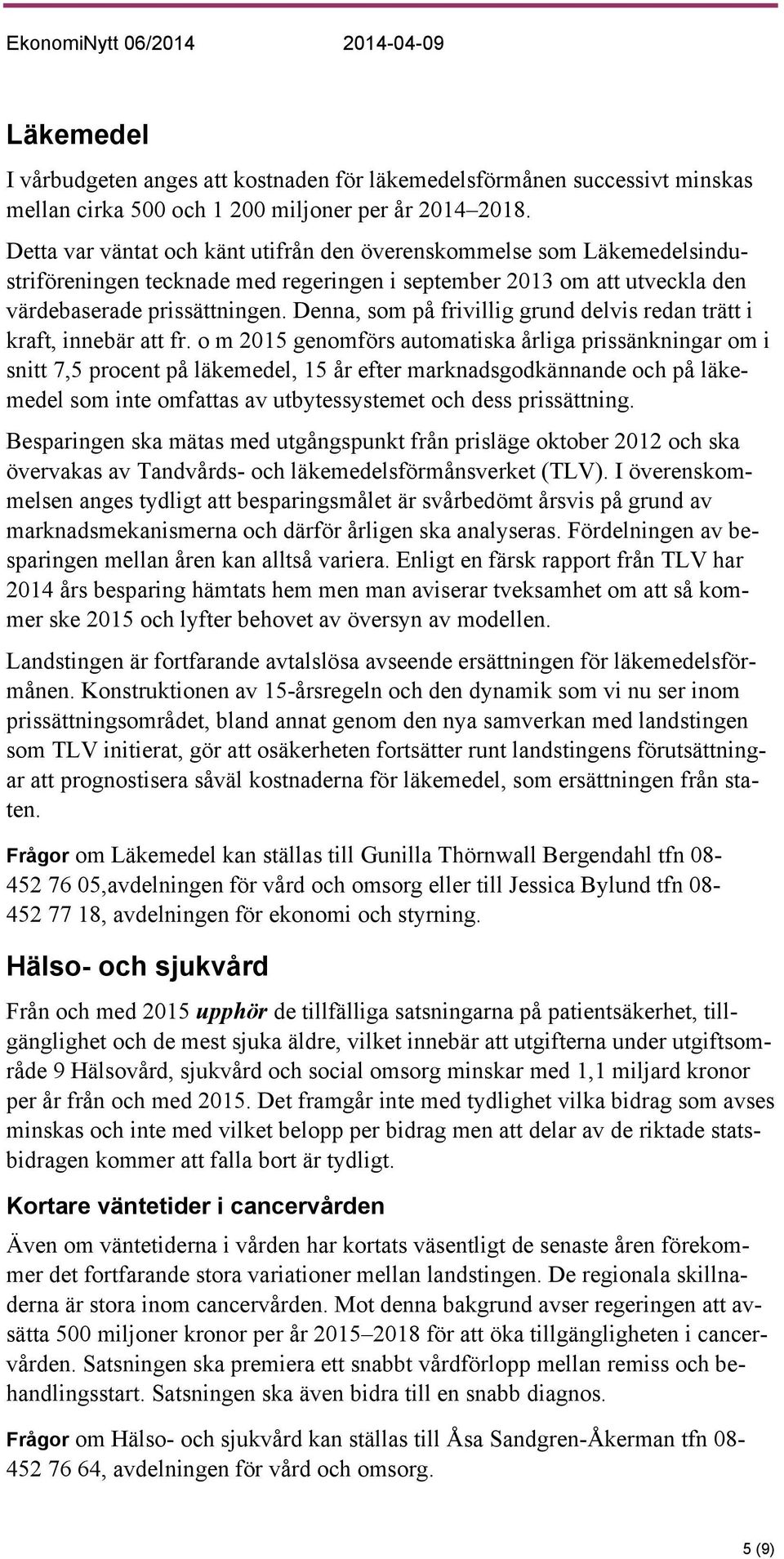 Denna, som på frivillig grund delvis redan trätt i kraft, innebär att fr.