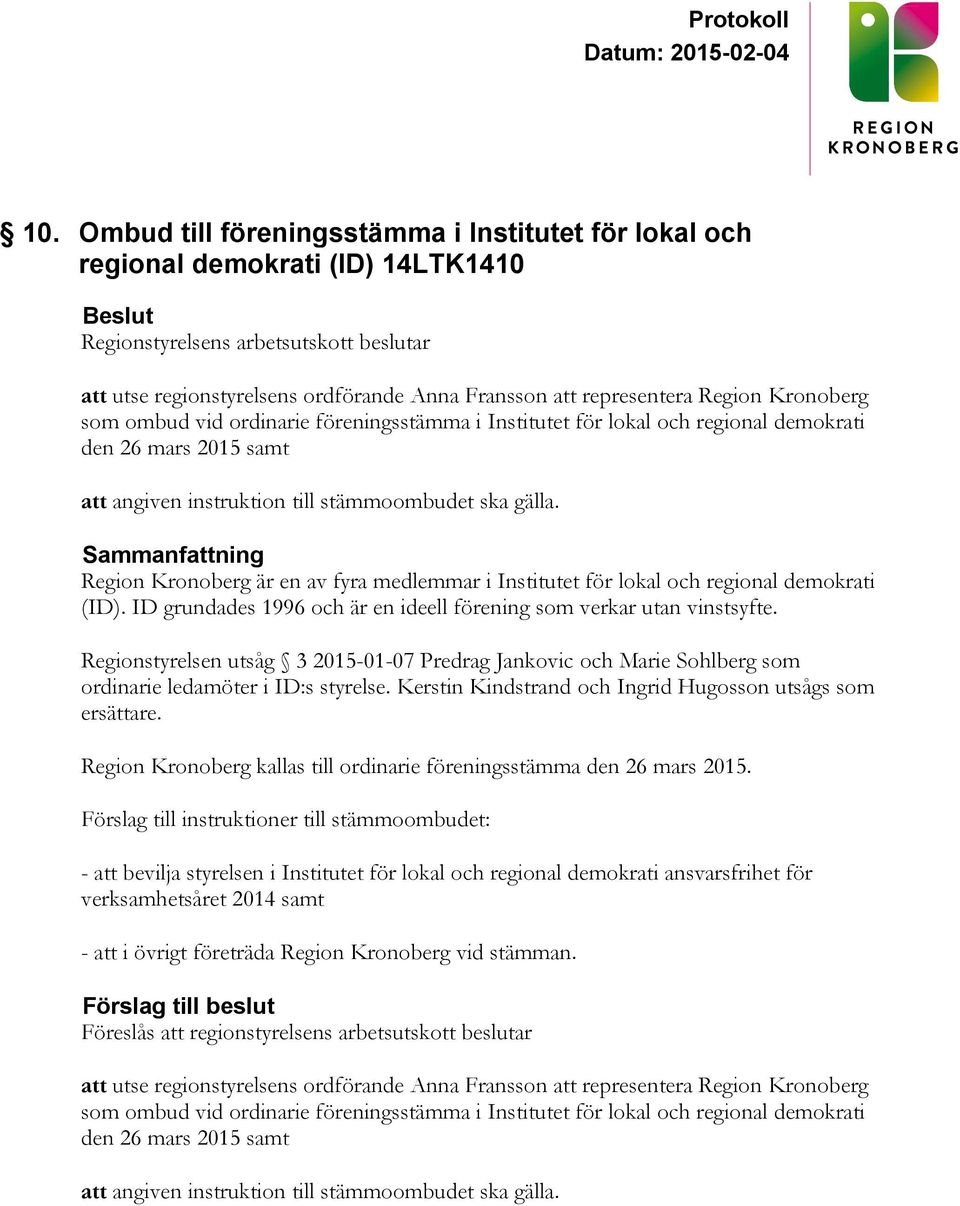 Sammanfattning Region Kronoberg är en av fyra medlemmar i Institutet för lokal och regional demokrati (ID). ID grundades 1996 och är en ideell förening som verkar utan vinstsyfte.