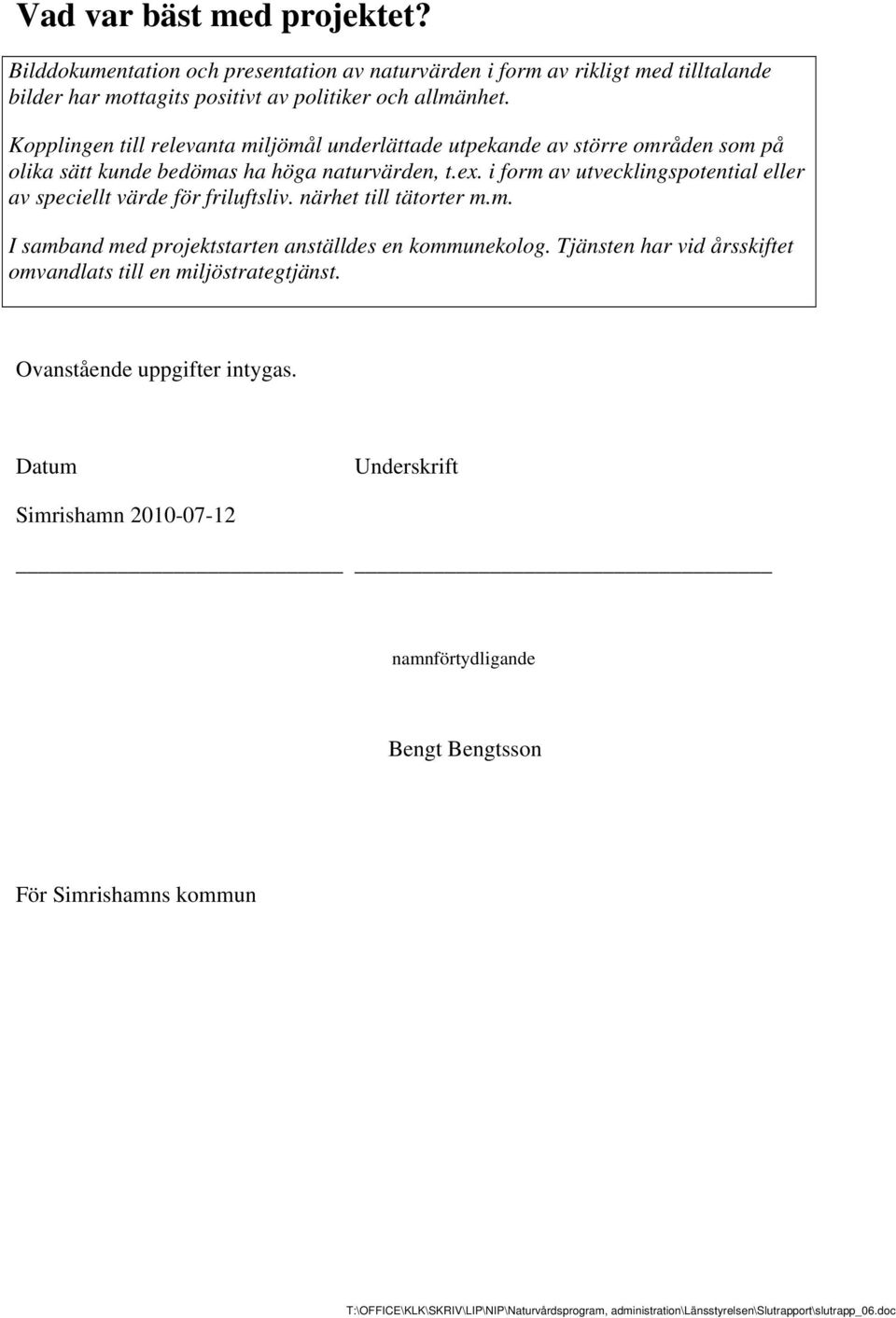 Kopplingen till relevanta miljömål underlättade utpekande av större områden som på olika sätt kunde bedömas ha höga naturvärden, t.ex.