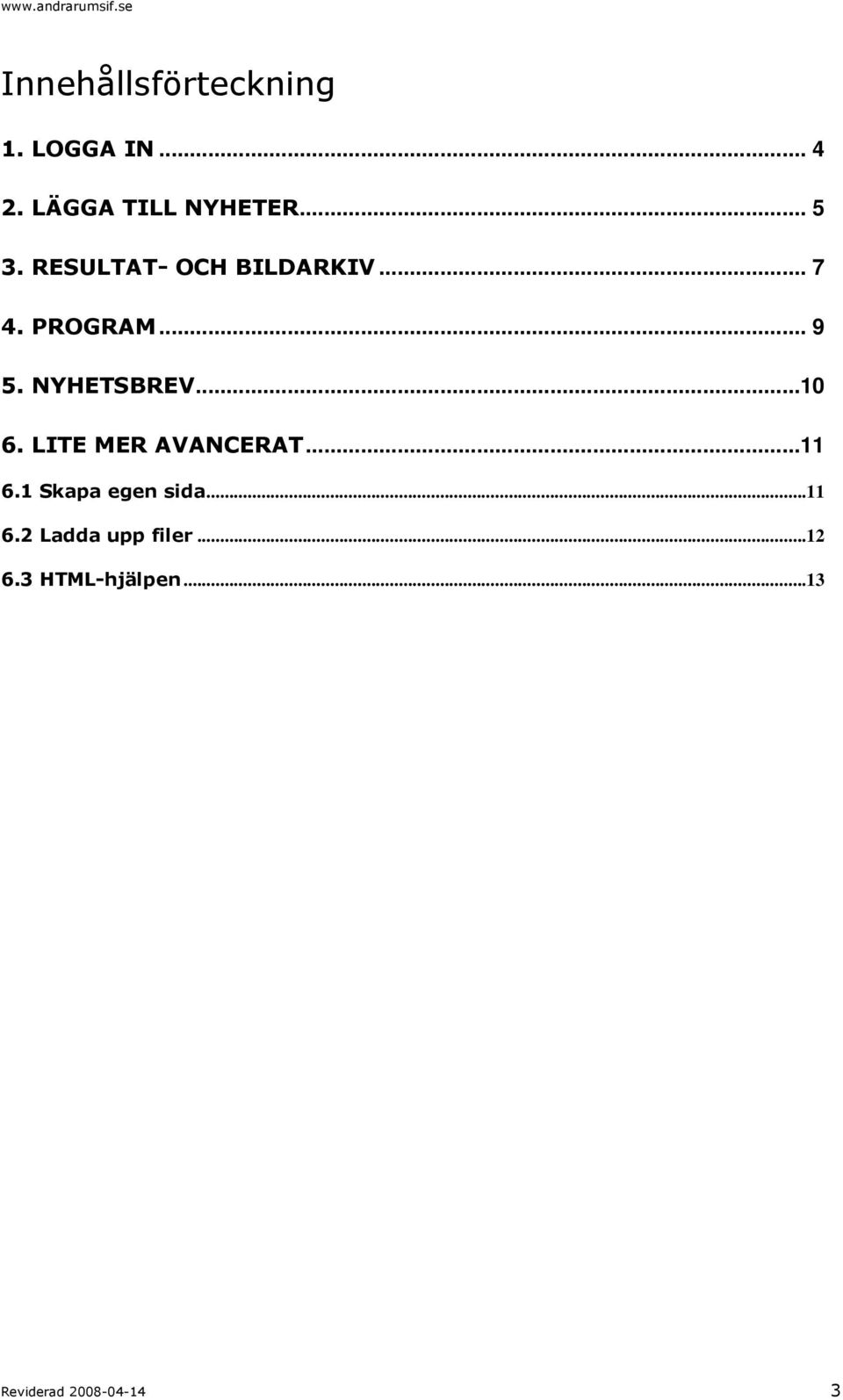 NYHETSBREV...10 6. LITE MER AVANCERAT...11 6.1 Skapa egen sida.