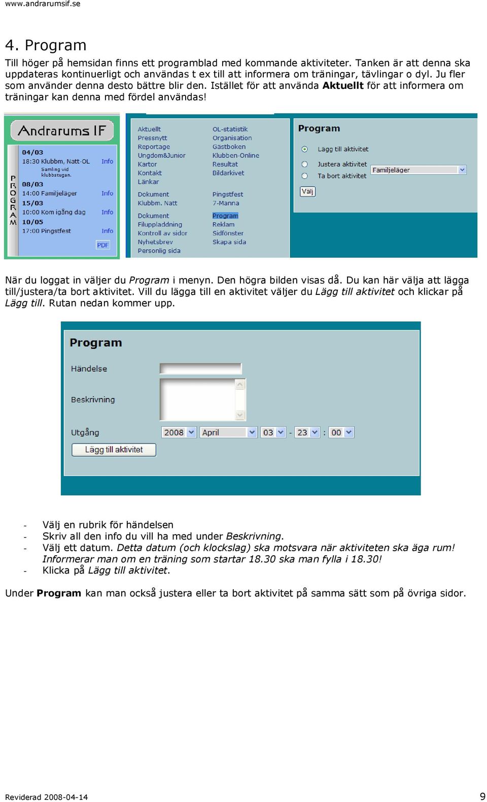 Den högra bilden visas då. Du kan här välja att lägga till/justera/ta bort aktivitet. Vill du lägga till en aktivitet väljer du Lägg till aktivitet och klickar på Lägg till. Rutan nedan kommer upp.